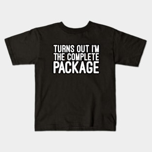 Turns Out I'm The Complete Package - Funny Sayings Kids T-Shirt